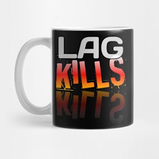 Lag Kills - Gamer - Gaming Lover Gift - Graphic Typographic Text Saying Mug